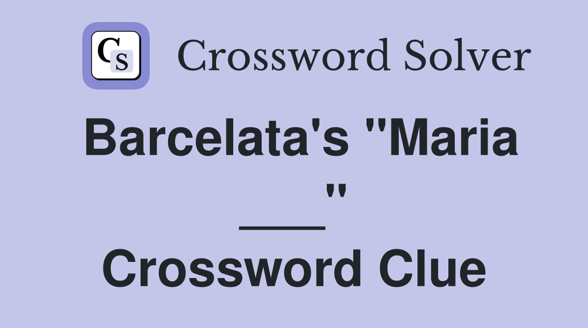 Barcelata's "Maria ___" Crossword Clue