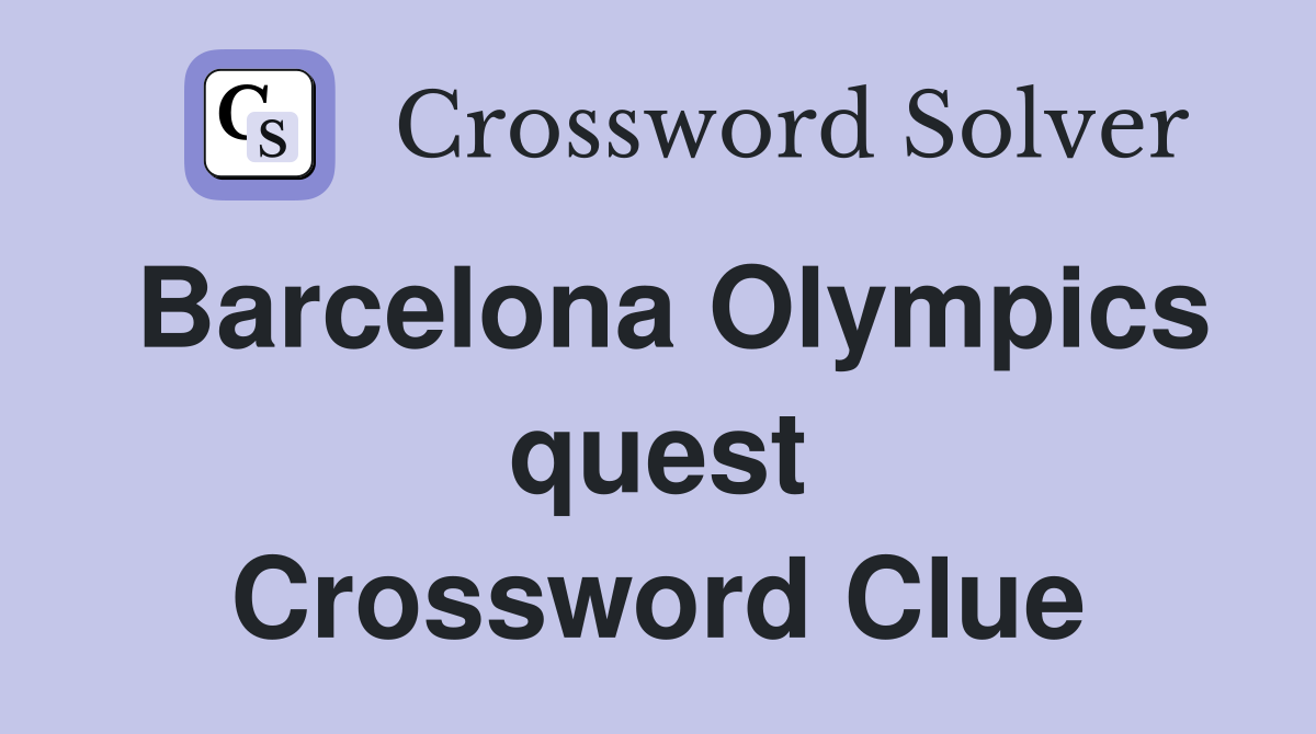 Barcelona Olympics quest Crossword Clue
