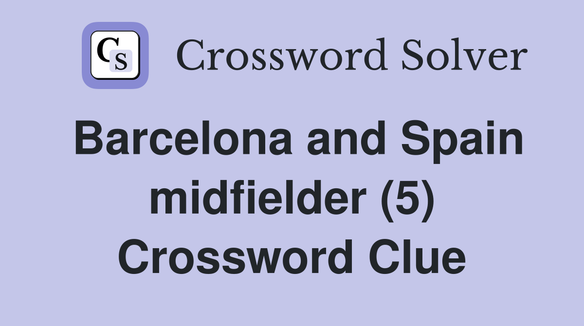 Barcelona and Spain midfielder (5) Crossword Clue