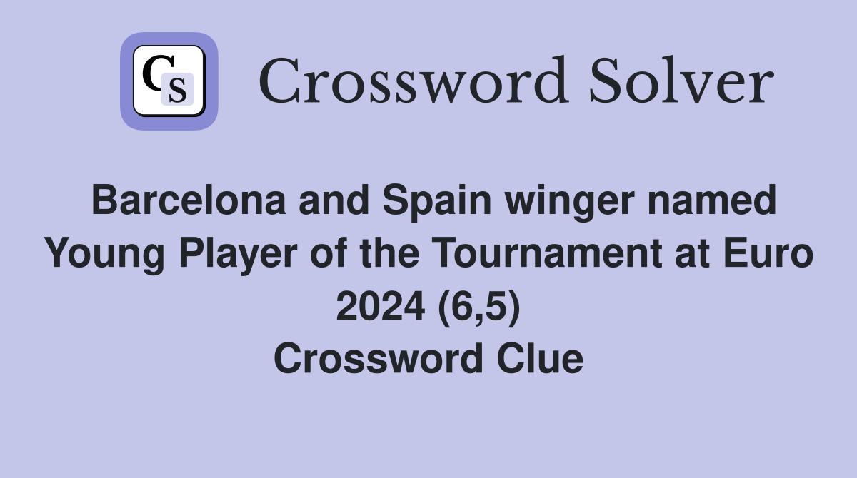 Barcelona and Spain winger named Young Player of the Tournament at Euro 2024 (6,5) Crossword Clue