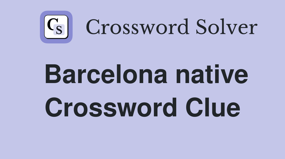 Barcelona native Crossword Clue