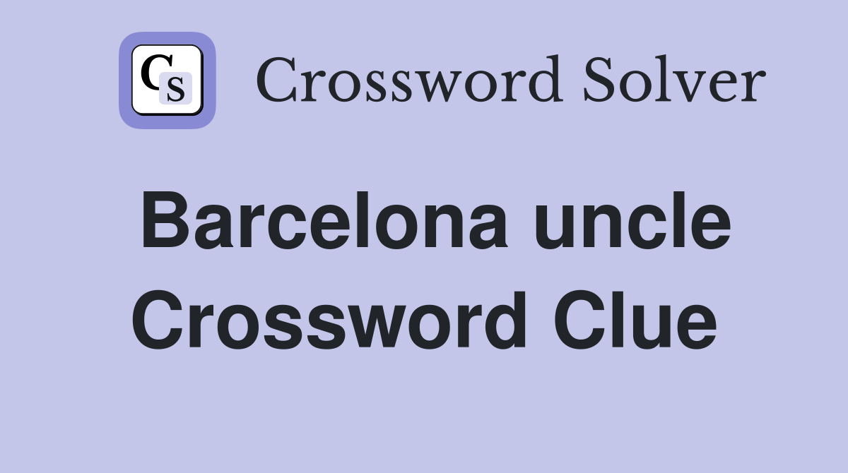 Barcelona uncle Crossword Clue