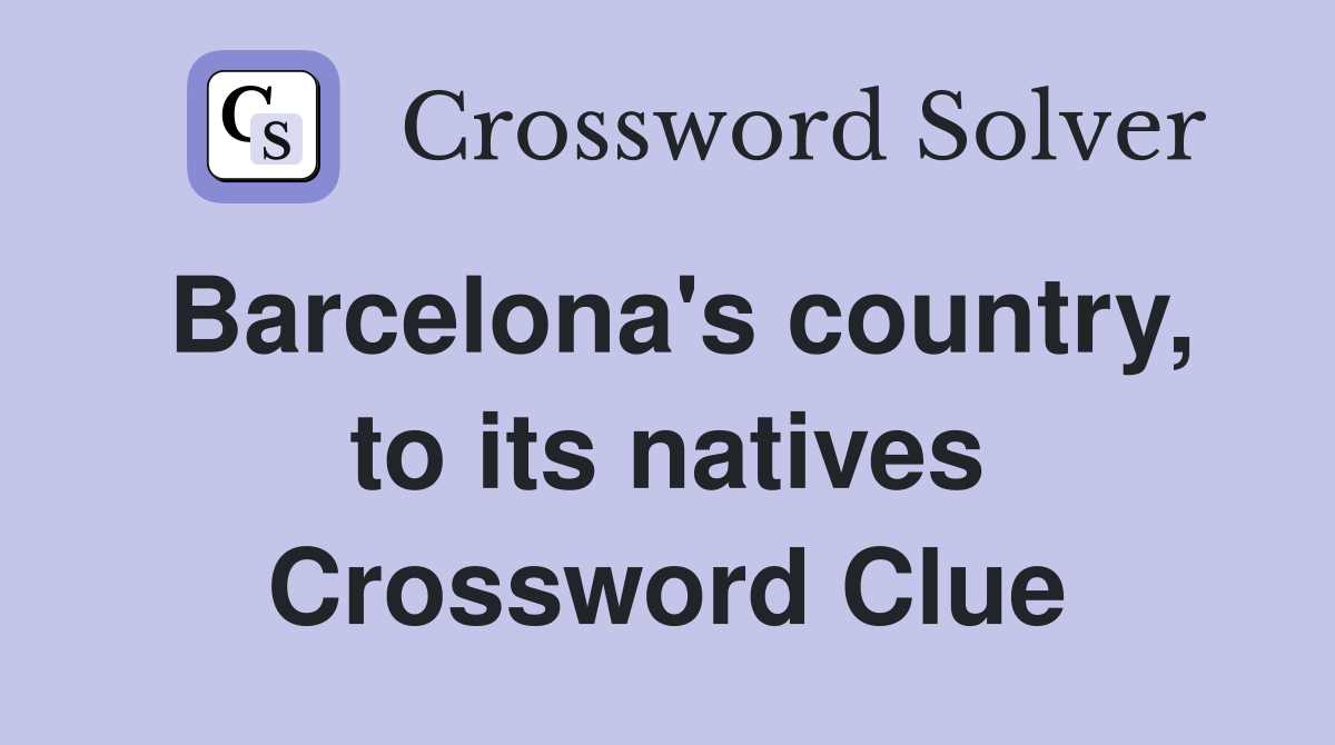 Barcelona's country, to its natives Crossword Clue