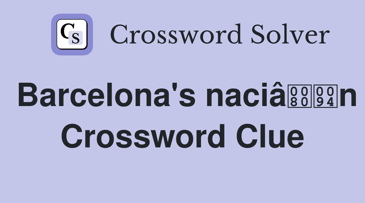 Barcelona's naciân Crossword Clue