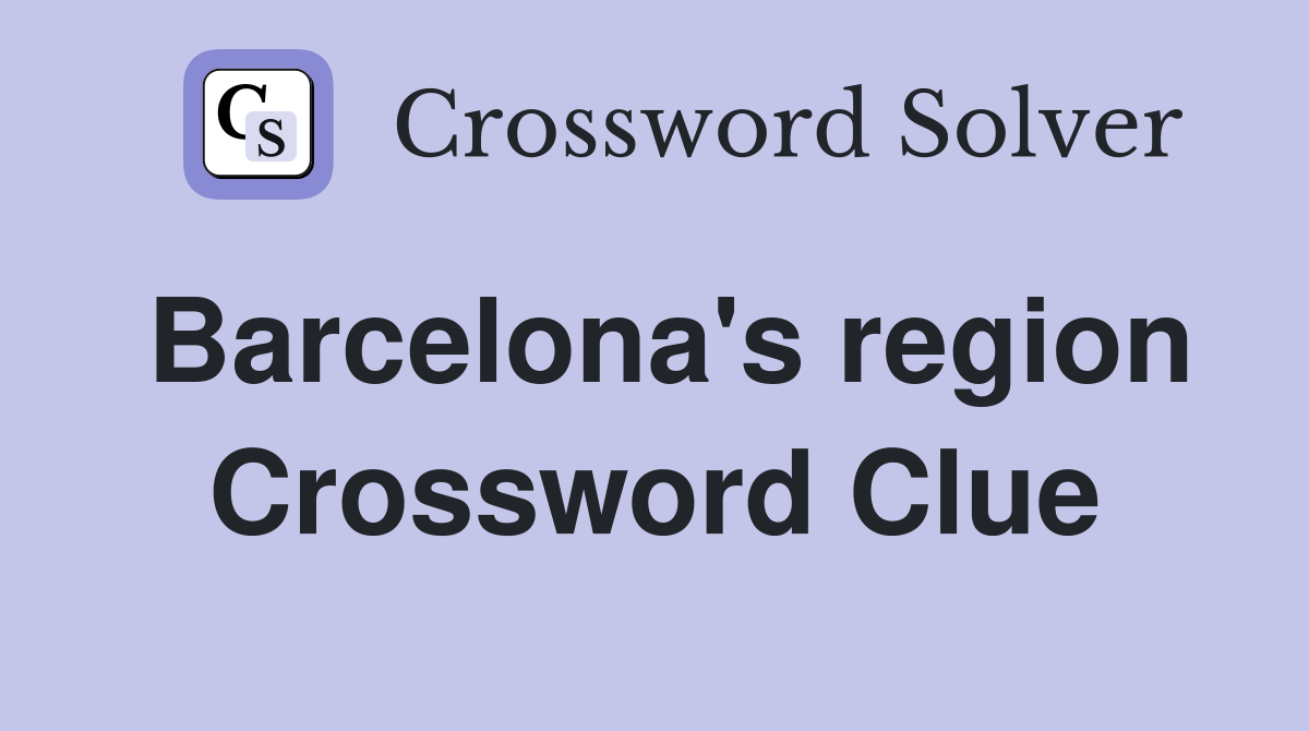 Barcelona's region Crossword Clue