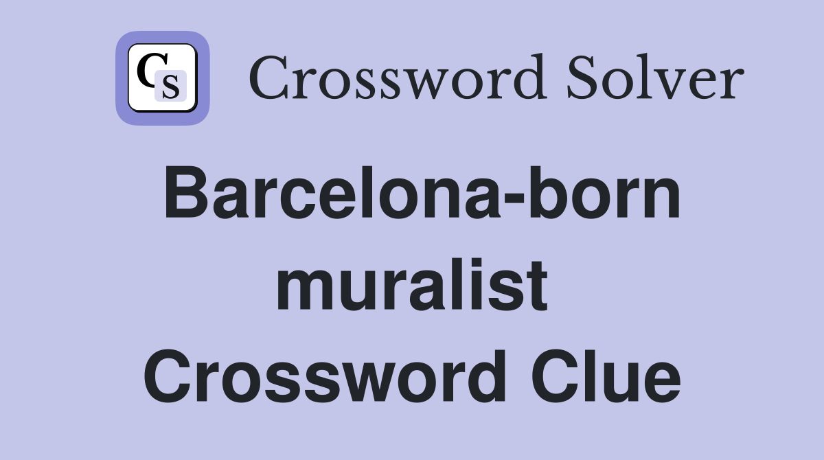 Barcelona-born muralist Crossword Clue