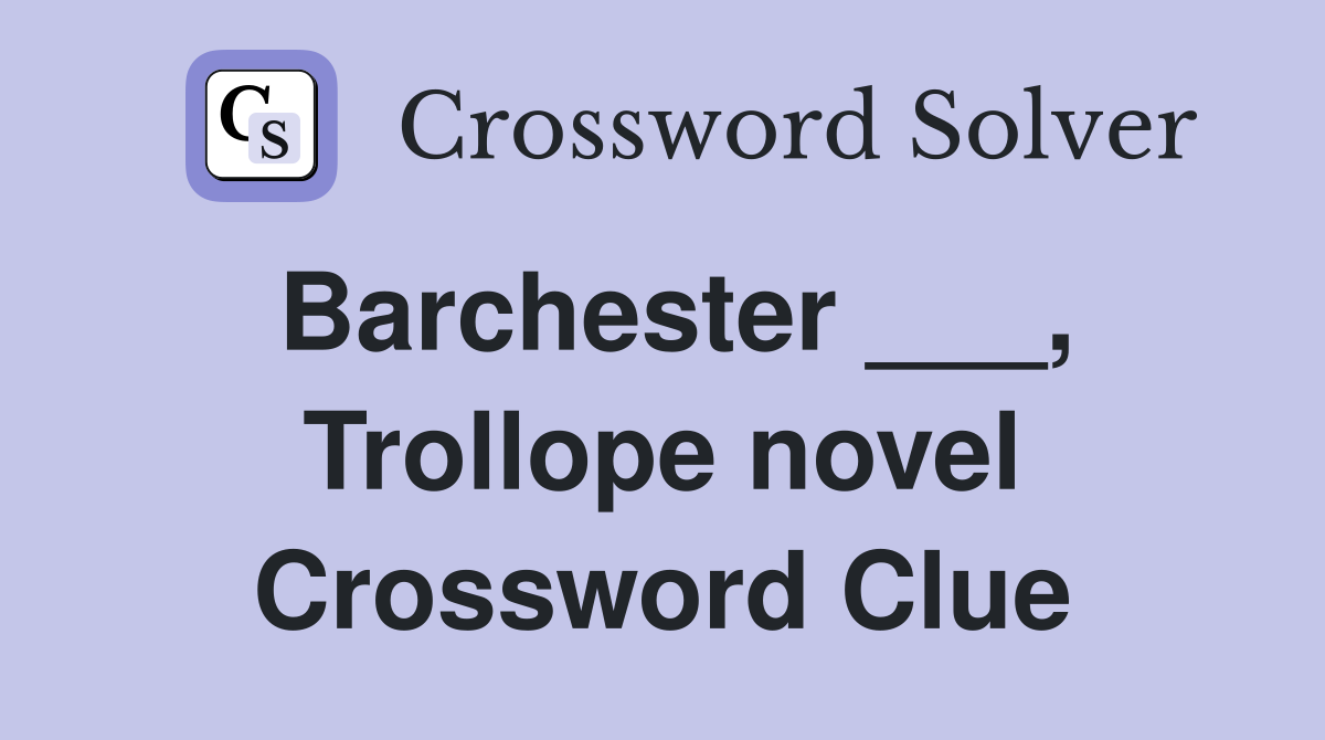 Barchester ___, Trollope novel Crossword Clue