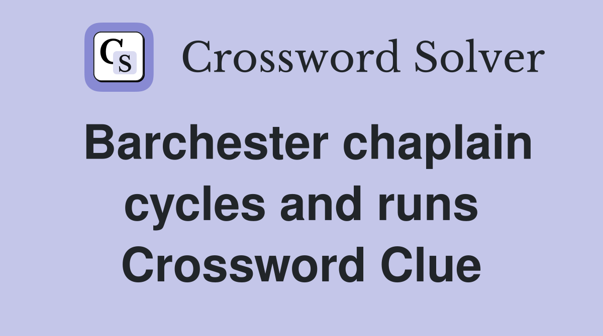 Barchester chaplain cycles and runs Crossword Clue