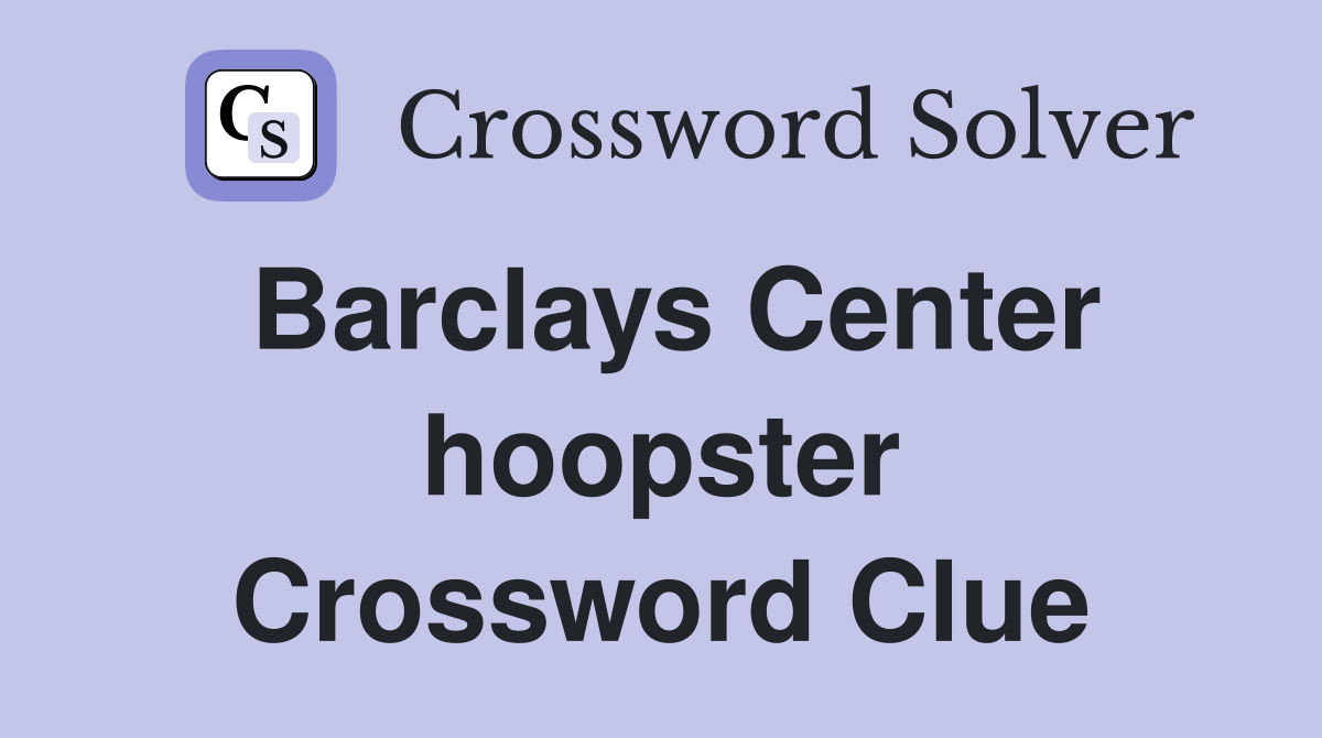 Barclays Center hoopster Crossword Clue