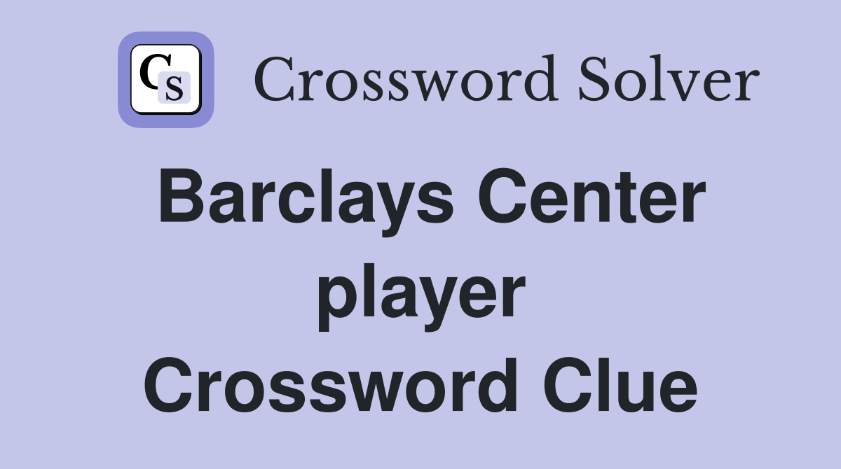Barclays Center player Crossword Clue