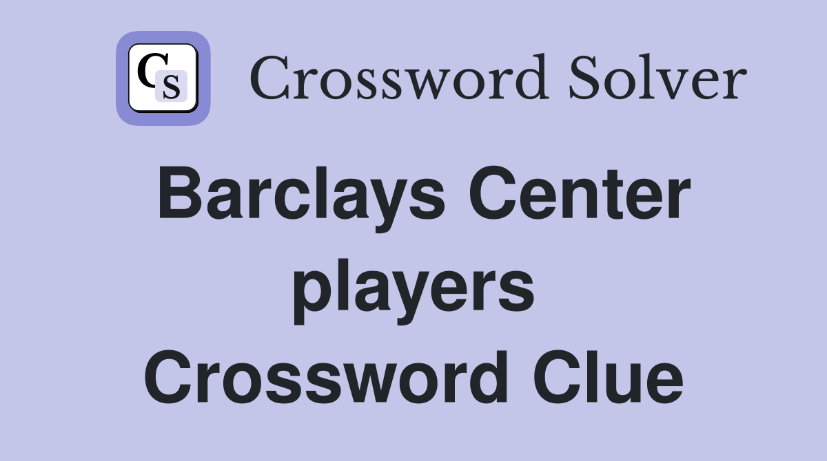 Barclays Center players Crossword Clue