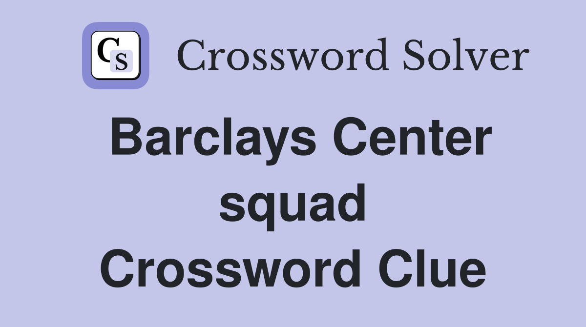 Barclays Center squad Crossword Clue