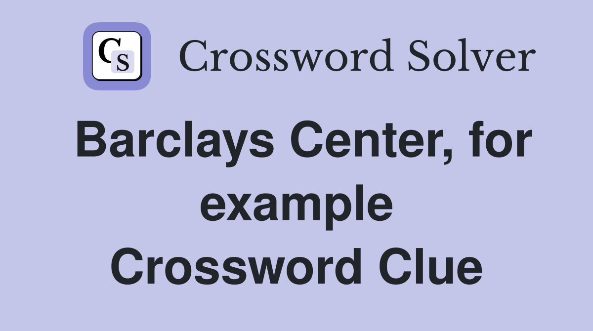 Barclays Center, for example Crossword Clue