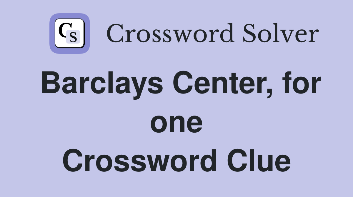 Barclays Center, for one Crossword Clue