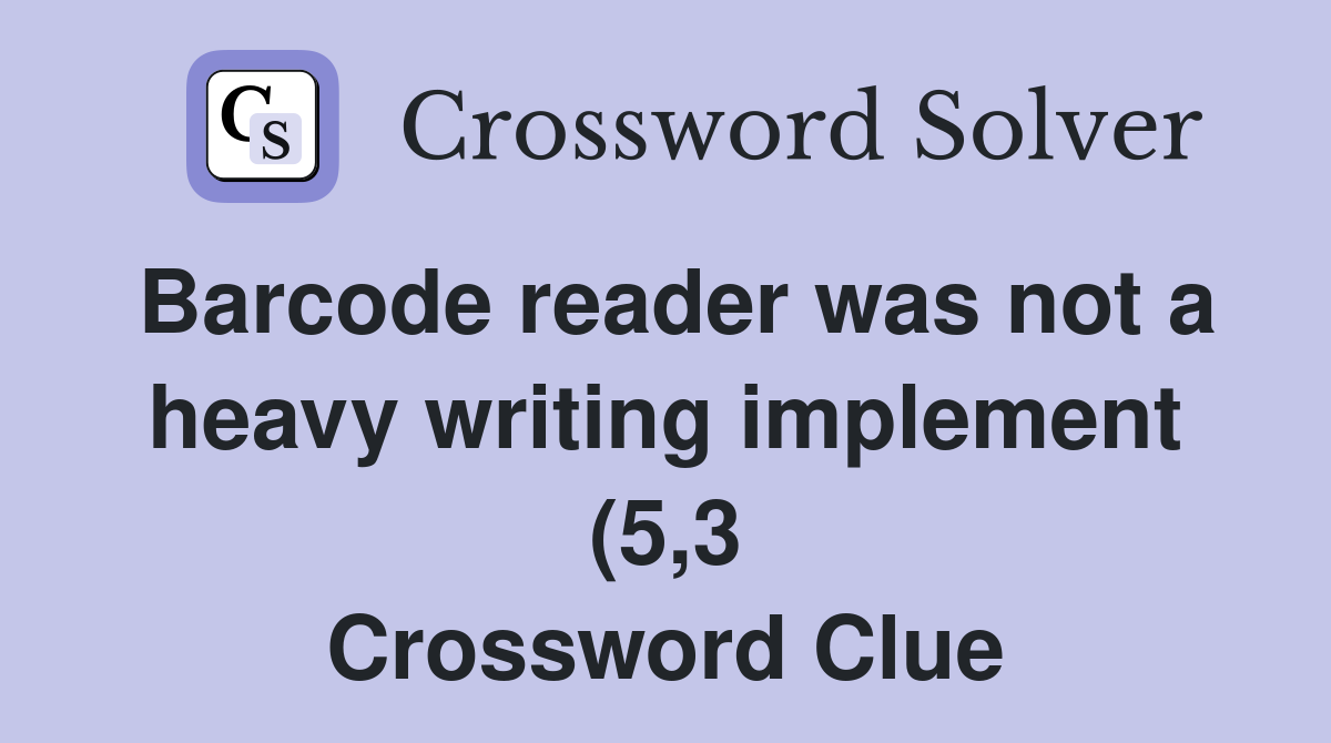 Barcode reader was not a heavy writing implement (5 3) Crossword Clue Barcode reader was not a heavy writing implement (5 3) Crossword Clue