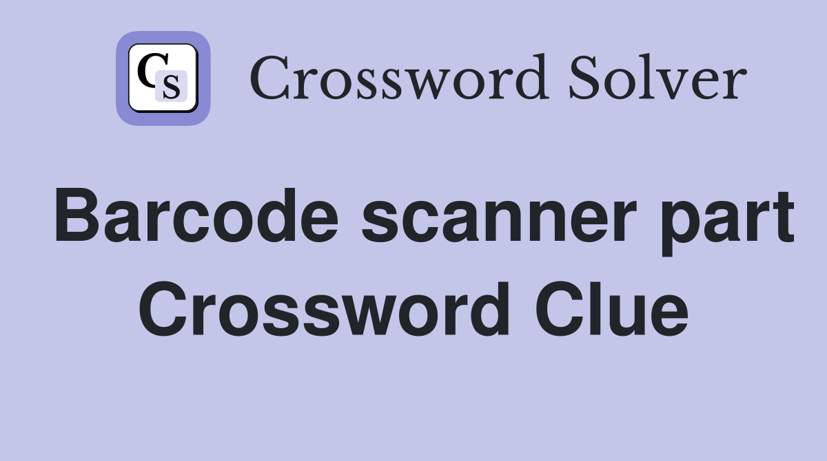 Barcode scanner part Crossword Clue