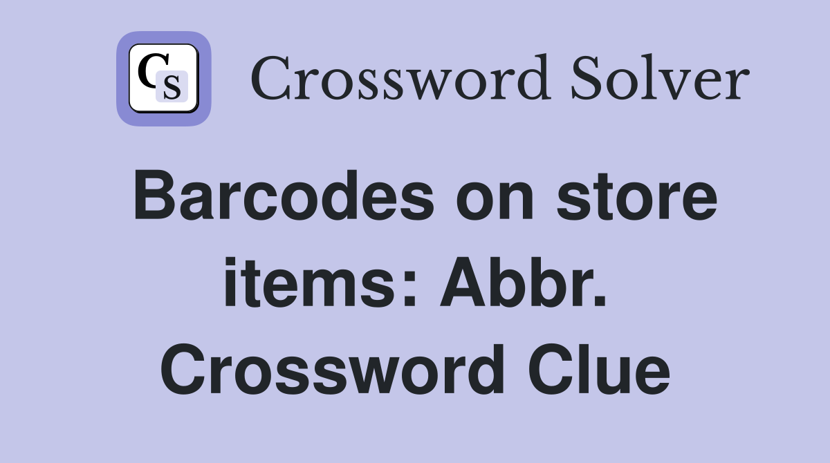 Barcodes on store items: Abbr. Crossword Clue