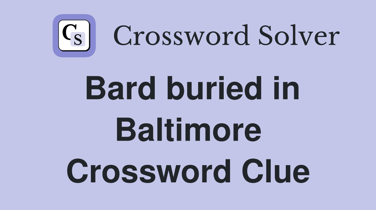 Bard buried in Baltimore Crossword Clue