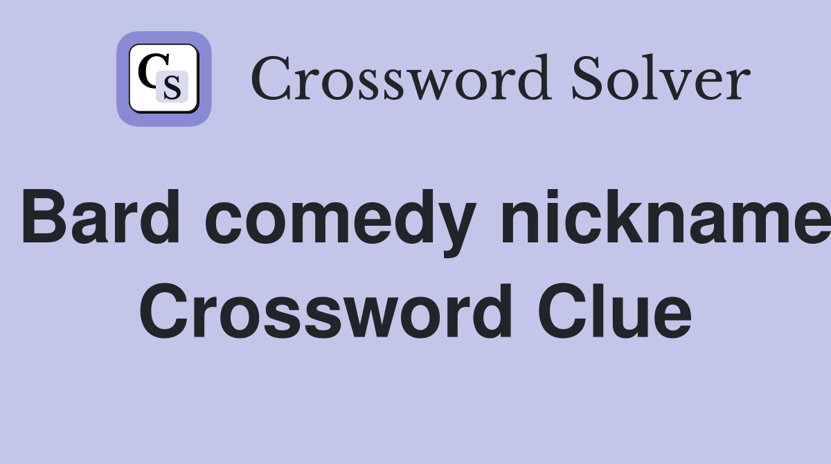 Bard comedy nickname Crossword Clue