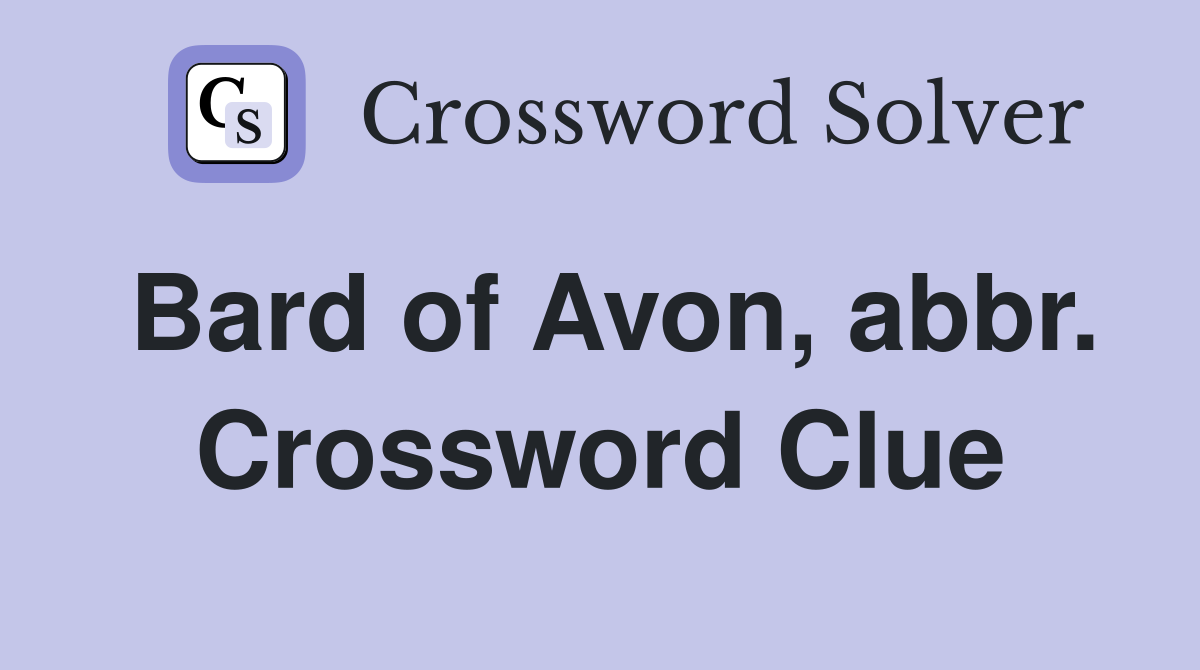 Bard of Avon, abbr. Crossword Clue