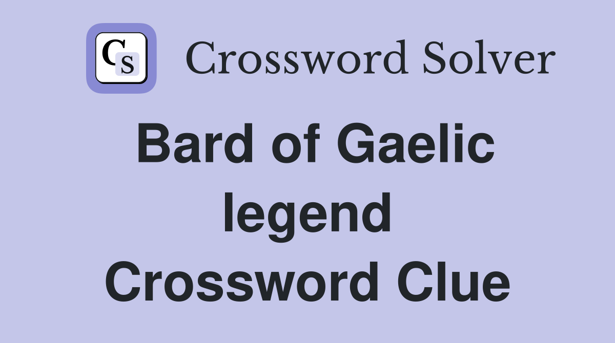 Bard of Gaelic legend Crossword Clue
