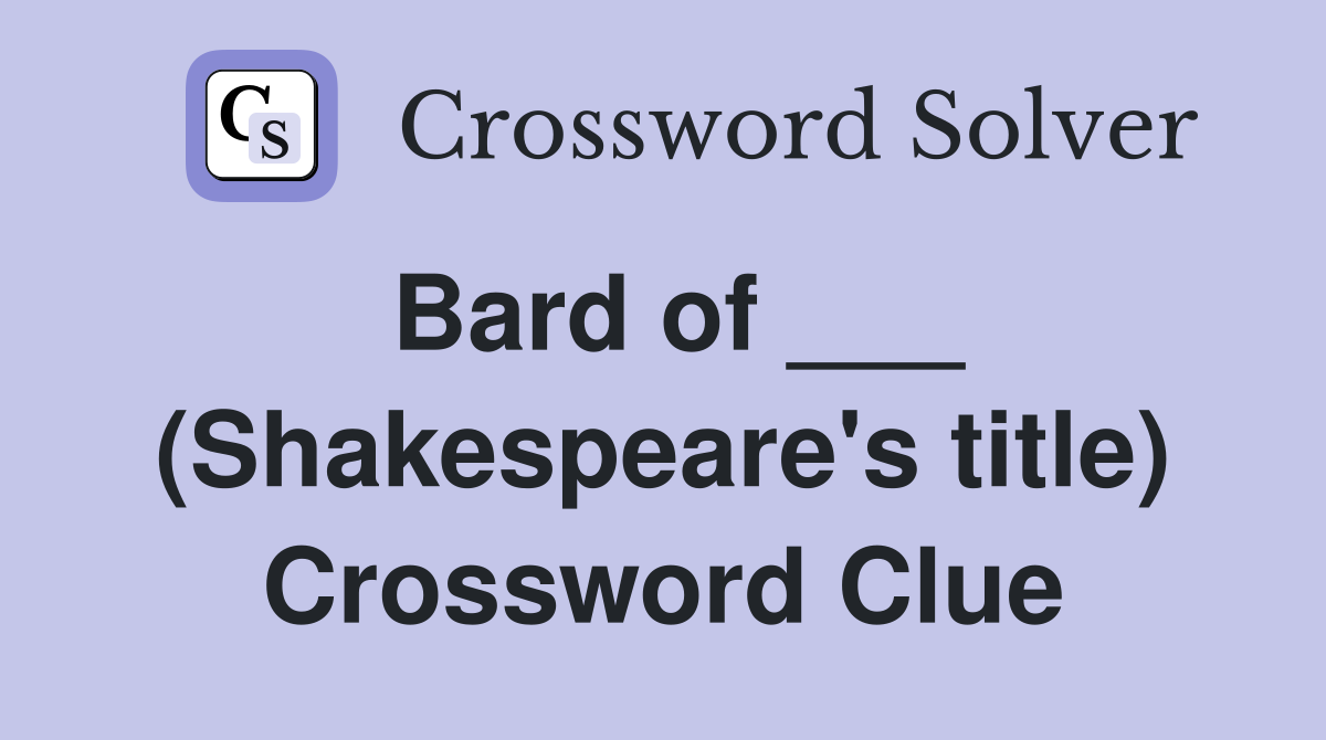 Bard of ___ (Shakespeare's title) Crossword Clue