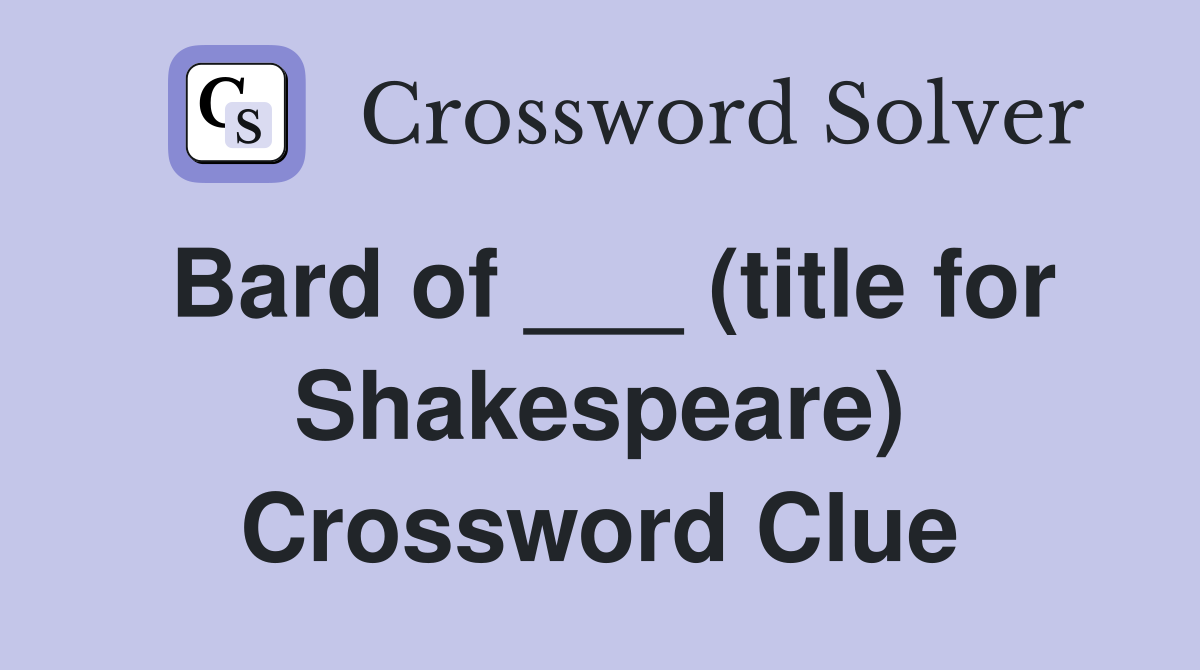 Bard of ___ (title for Shakespeare) Crossword Clue