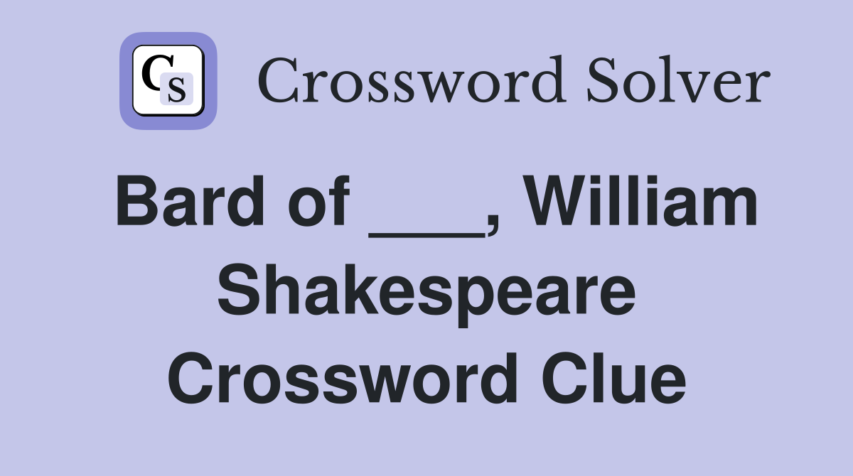Bard of ___, William Shakespeare Crossword Clue