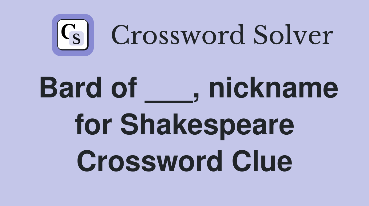 Bard of ___, nickname for Shakespeare Crossword Clue