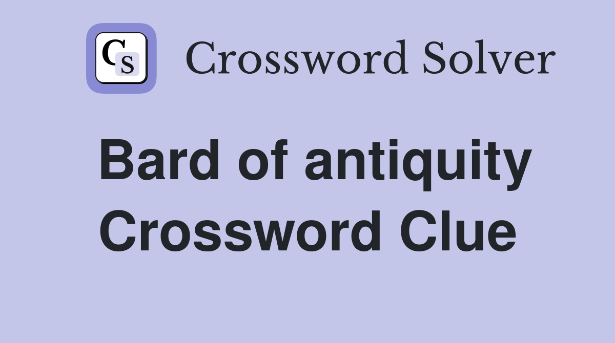 Bard of antiquity Crossword Clue