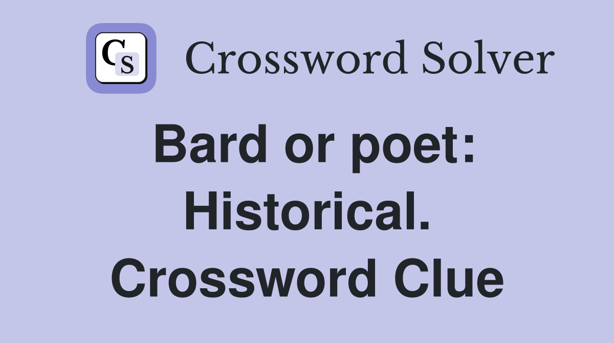 Bard or poet: Historical. Crossword Clue