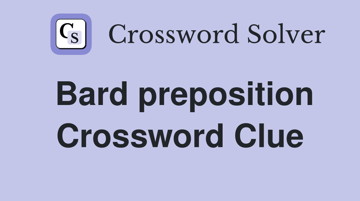 Bard preposition Crossword Clue