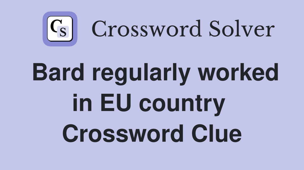 Bard regularly worked in EU country  Crossword Clue