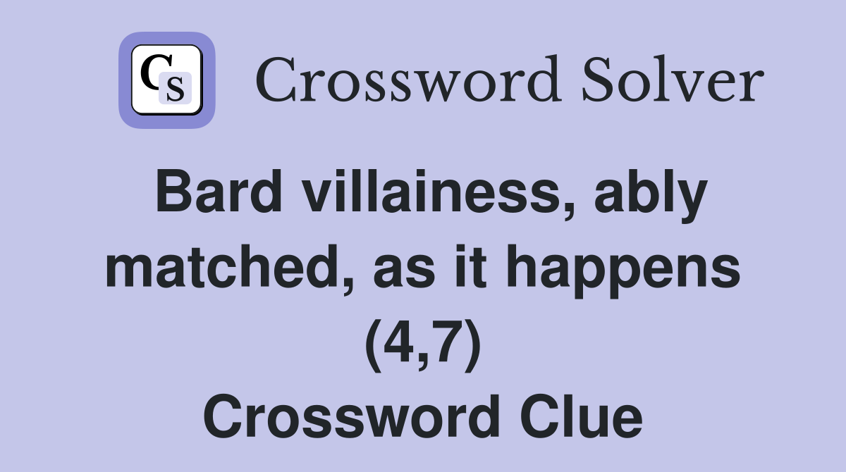 Bard villainess, ably matched, as it happens (4,7) Crossword Clue