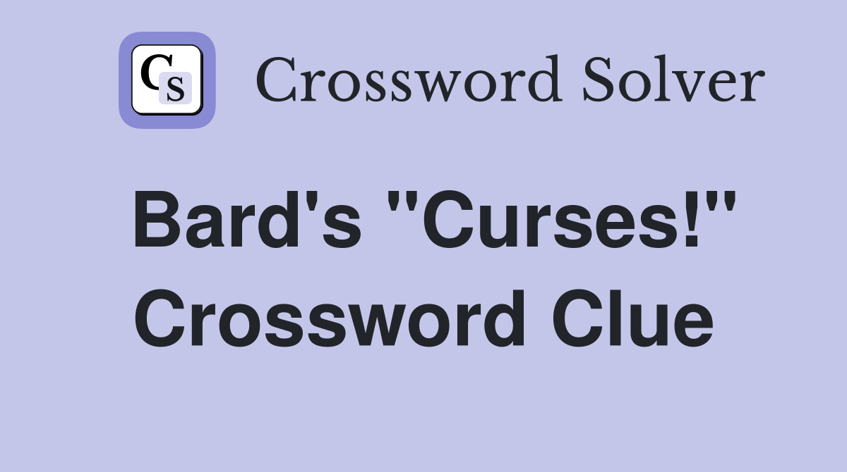 Bard's "Curses!" Crossword Clue