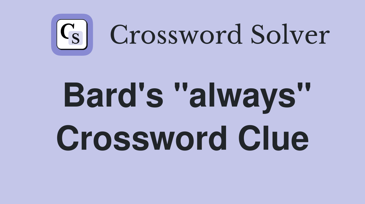Bard's "always" Crossword Clue