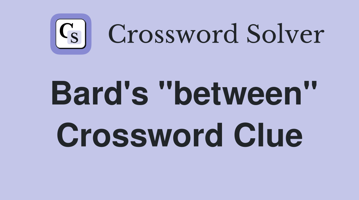 Bard's "between" Crossword Clue