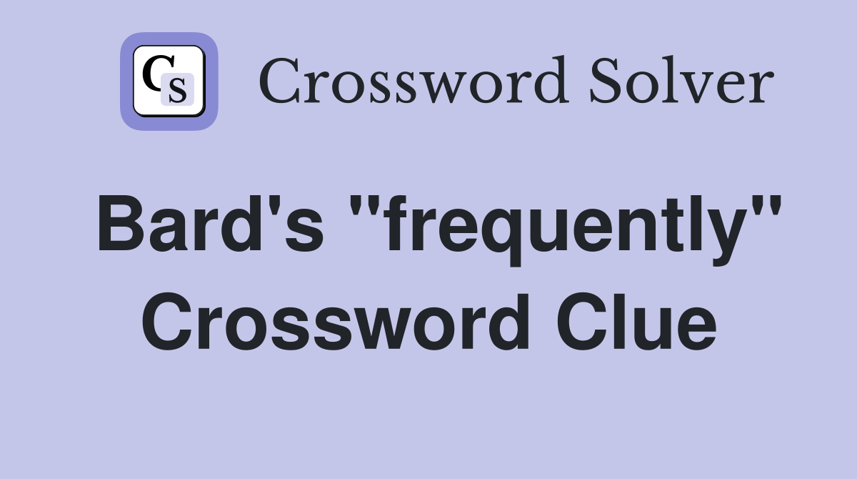 Bard's "frequently" Crossword Clue