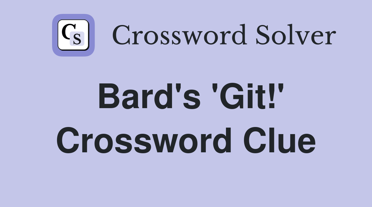Bard's 'Git!' Crossword Clue