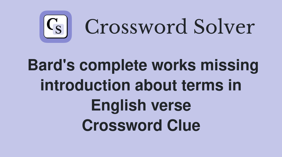 Bard's complete works missing introduction about terms in English verse Crossword Clue
