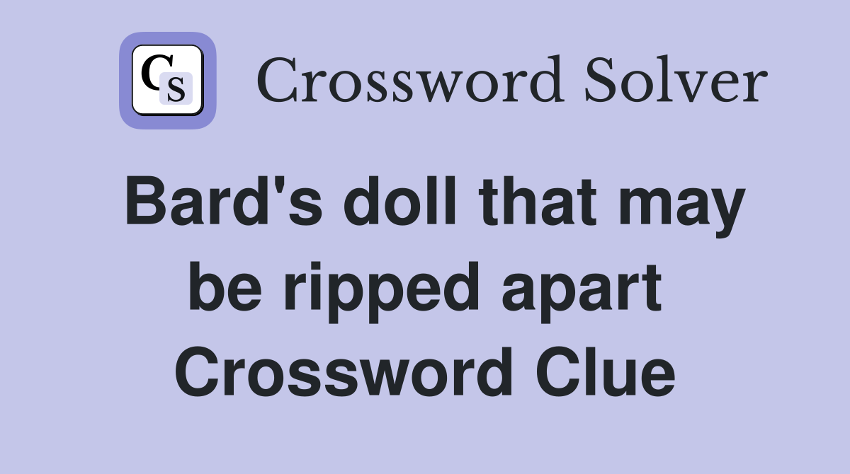 Bard's doll that may be ripped apart Crossword Clue
