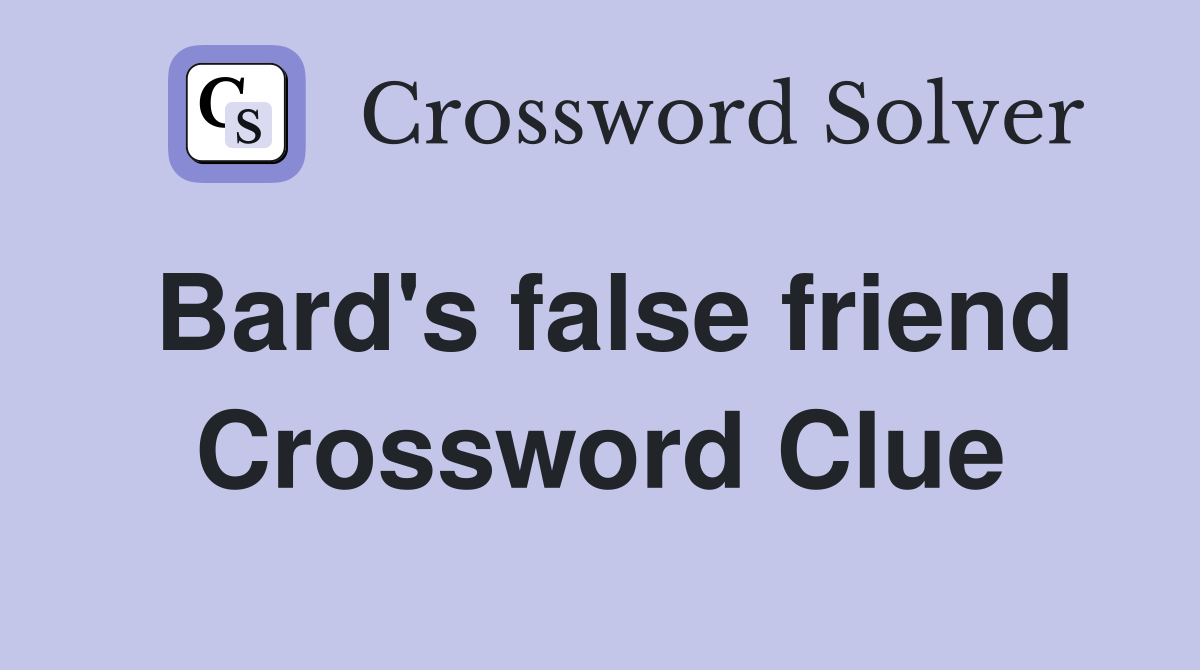 Bard's false friend Crossword Clue