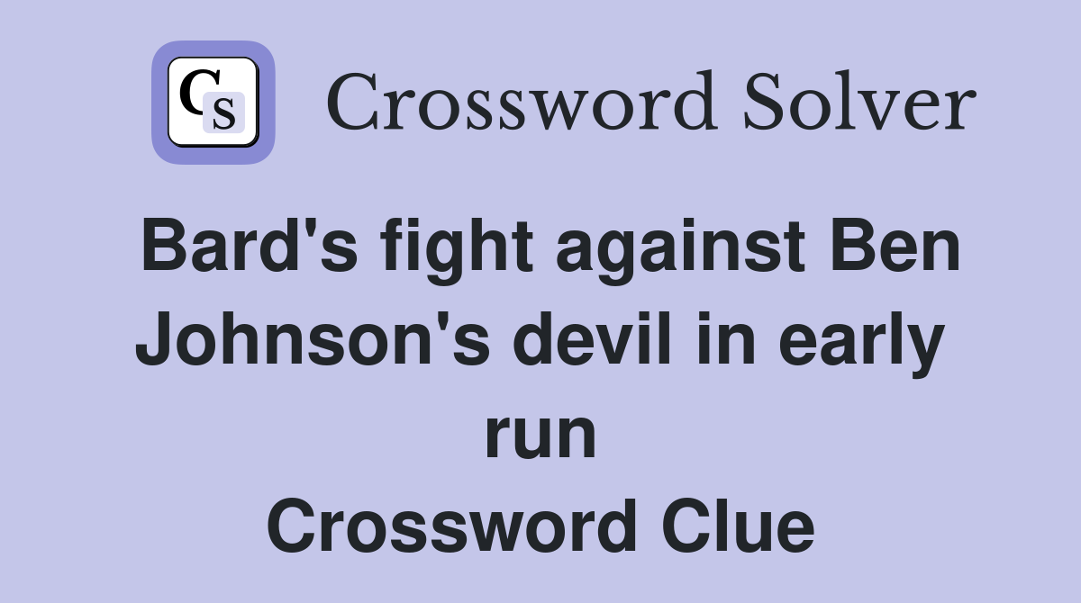 Bard's fight against Ben Johnson's devil in early run Crossword Clue