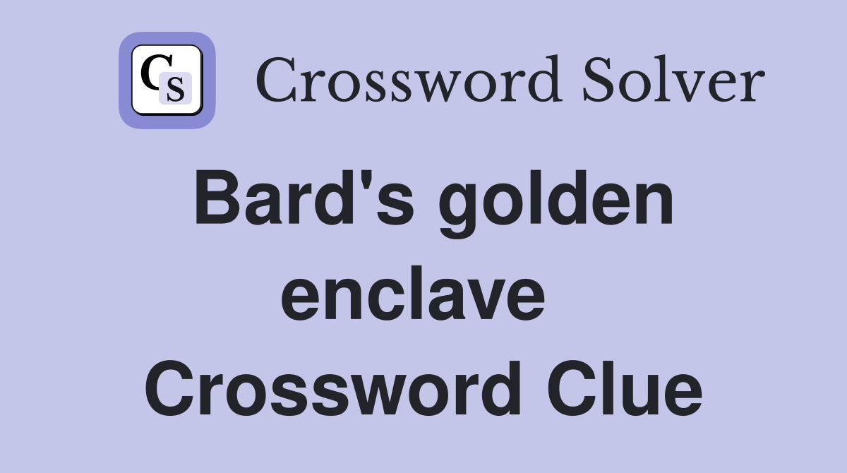Bard's golden enclave  Crossword Clue