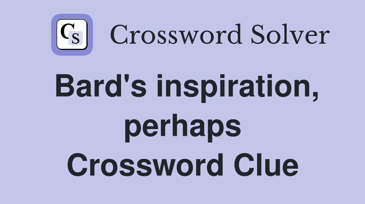Bard's inspiration, perhaps Crossword Clue