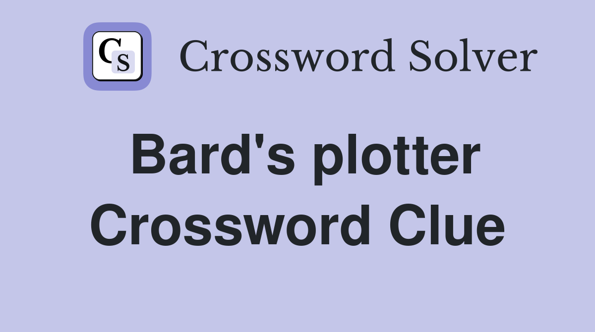 Bard's plotter Crossword Clue