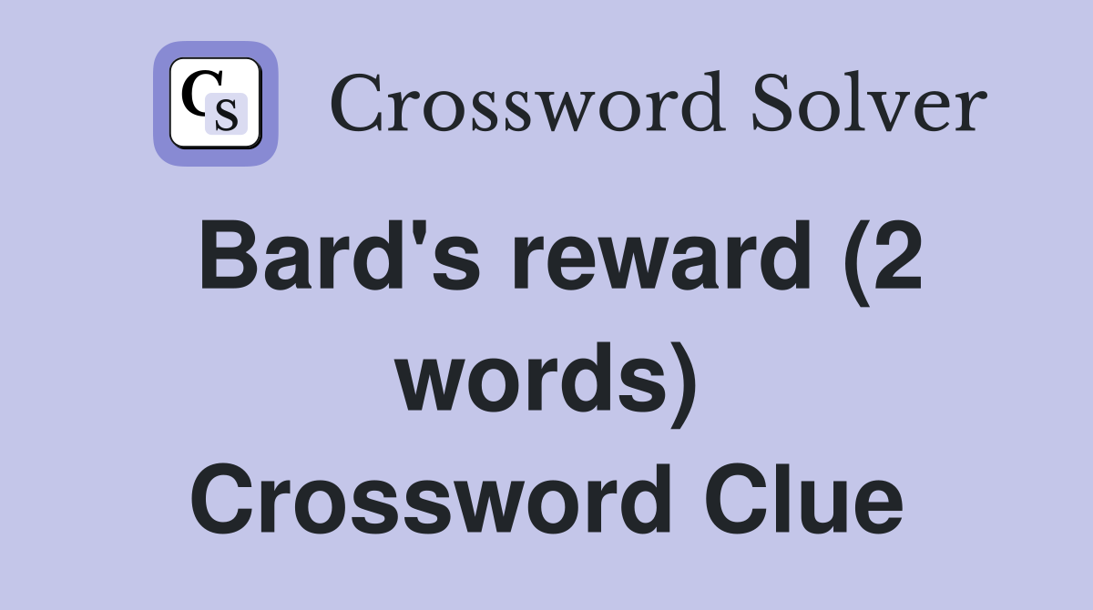 Bard's reward (2 words) Crossword Clue