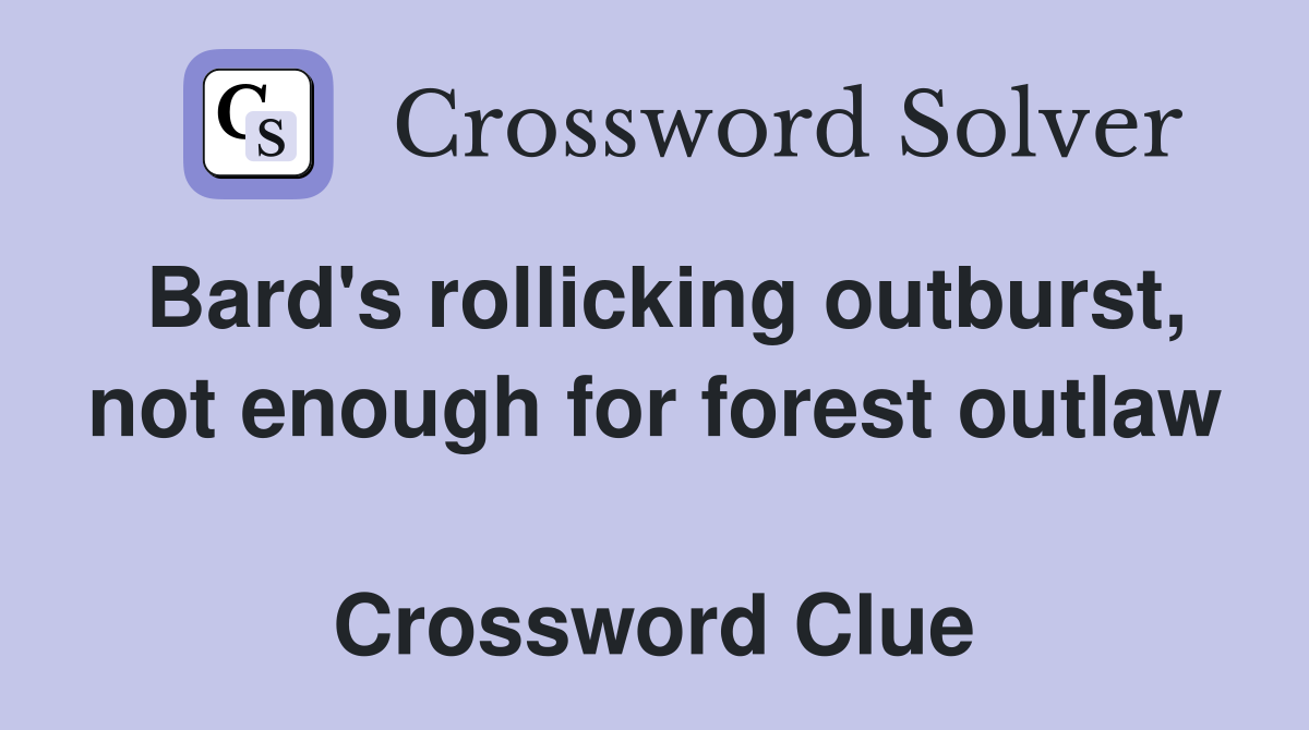 Bard's rollicking outburst, not enough for forest outlaw  Crossword Clue