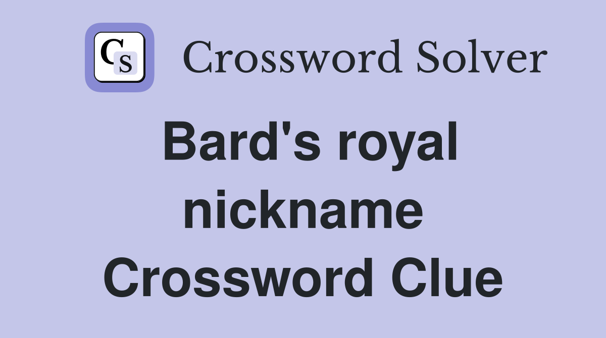 Bard's royal nickname Crossword Clue