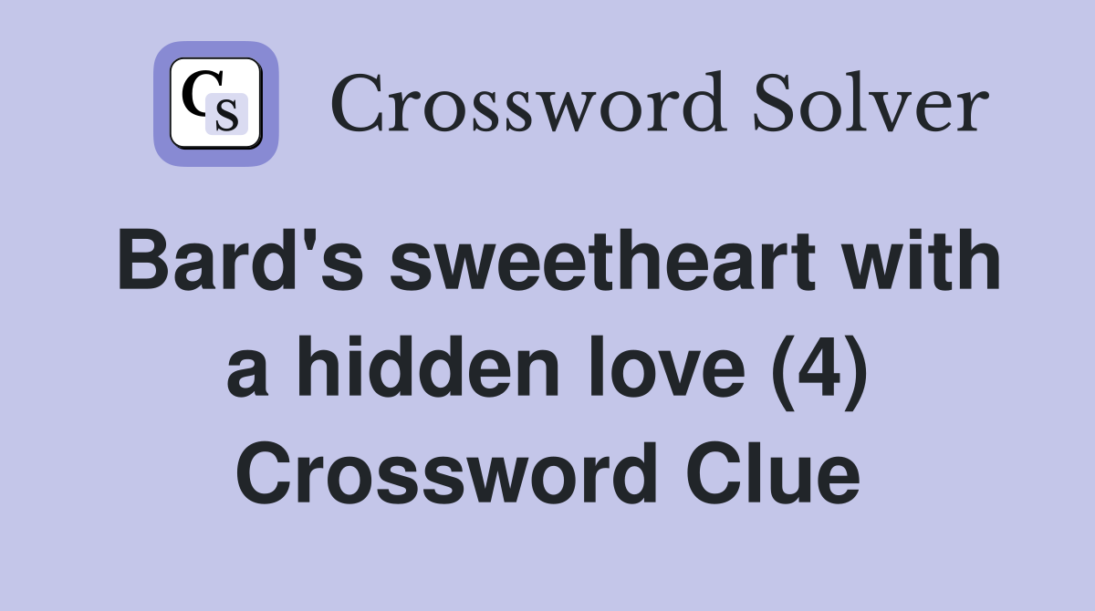 Bard's sweetheart with a hidden love (4) Crossword Clue